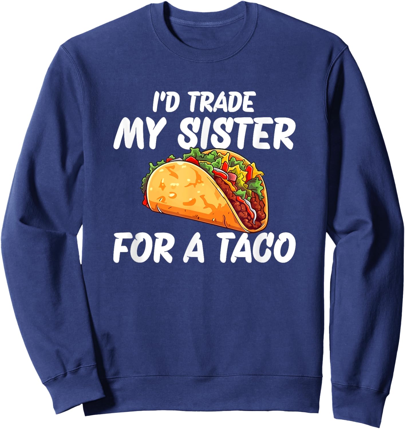 Trade My Sister For A Taco Sweatshirt - Sweatshirt | Navy