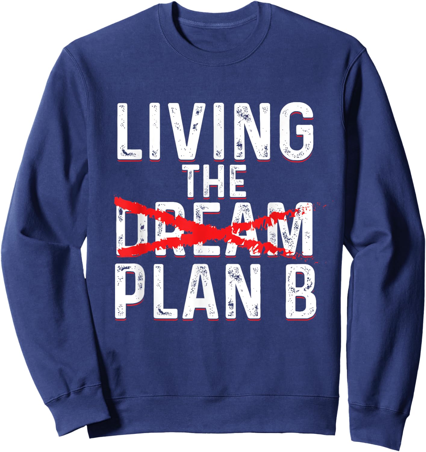 Funny Living Dream Plan B | Inspiration Motivation Sweatshirt - Sweatshirt | Navy