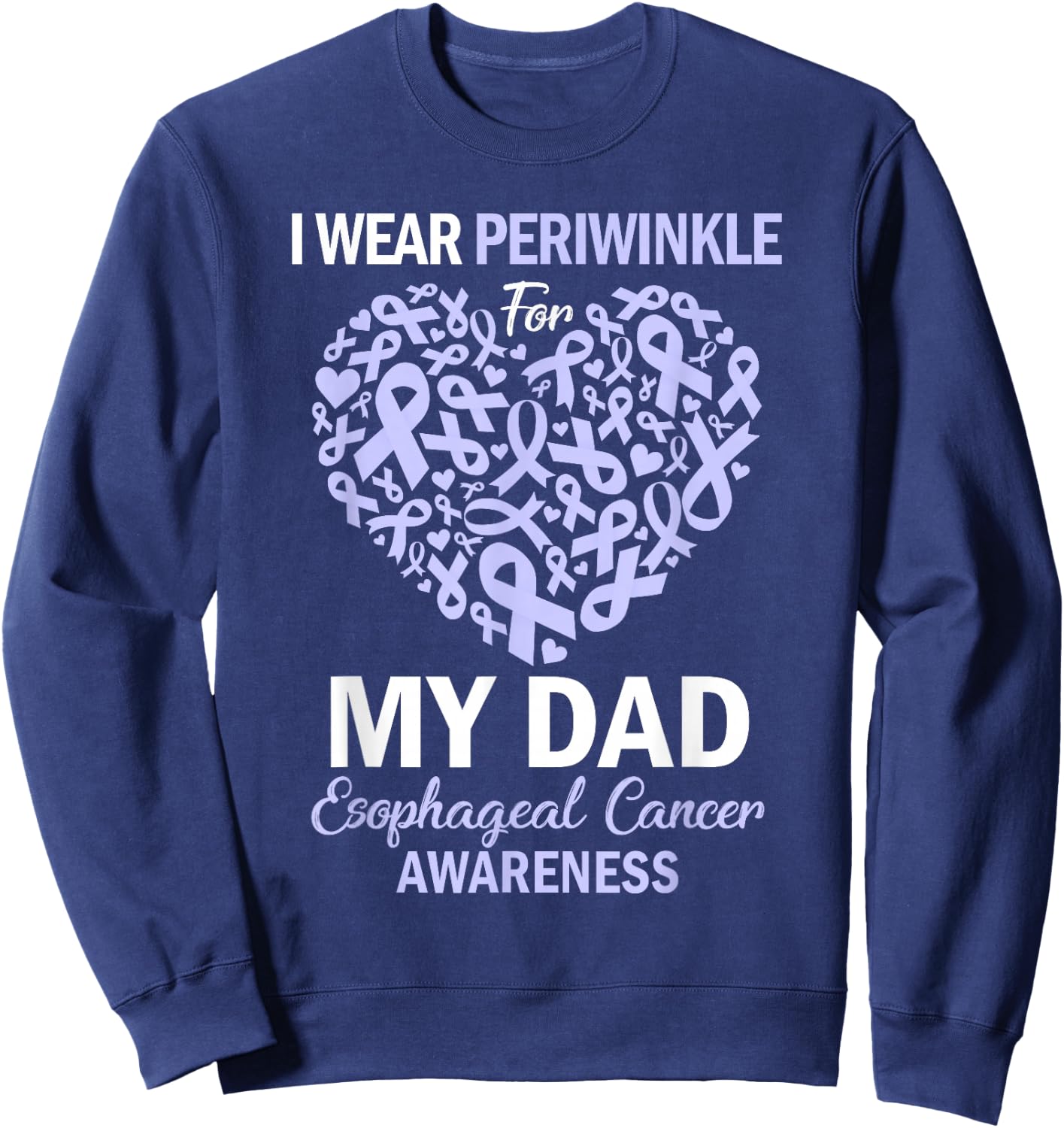 I Wear Periwinkle For My Dad Esophageal Cancer Awareness Sweatshirt - Sweatshirt | Navy