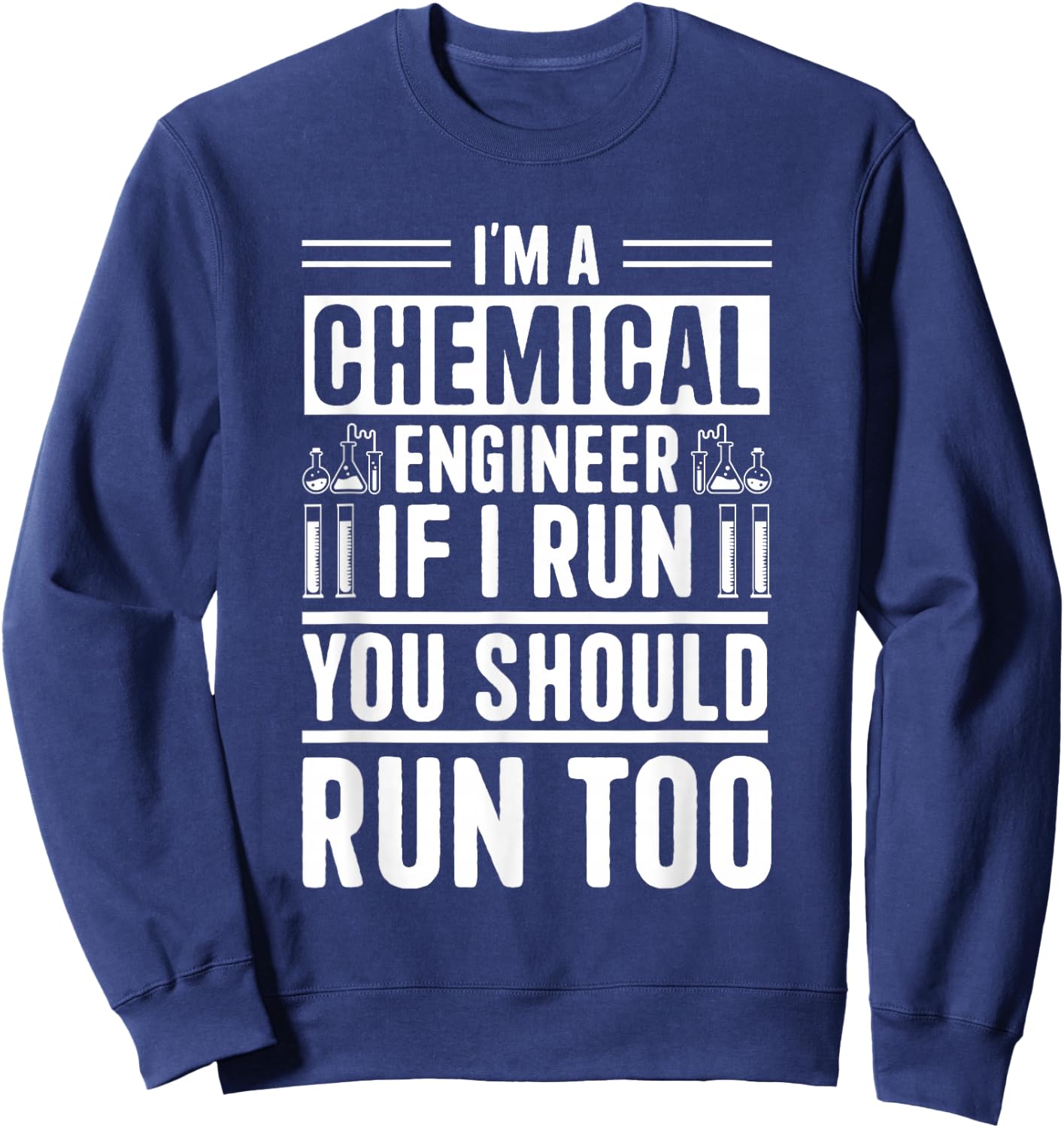 I'm A Chemical Engineer If I Run You Should Run Too Sweatshirt - Sweatshirt | Navy