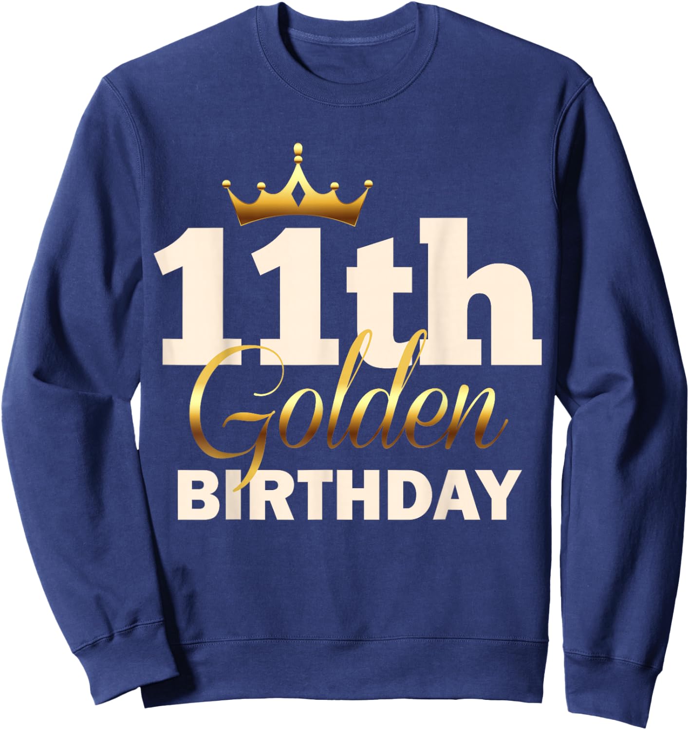 11th Golden Birthday Age Crown 11 Year Old Funny B-Day Sweatshirt - Sweatshirt | Navy