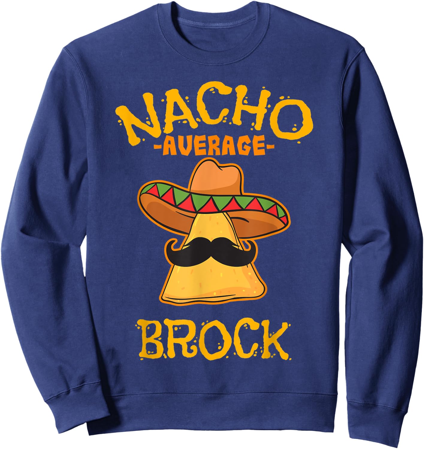 Nacho Average Brock Personalized Name Funny Taco Sweatshirt - Sweatshirt | Navy