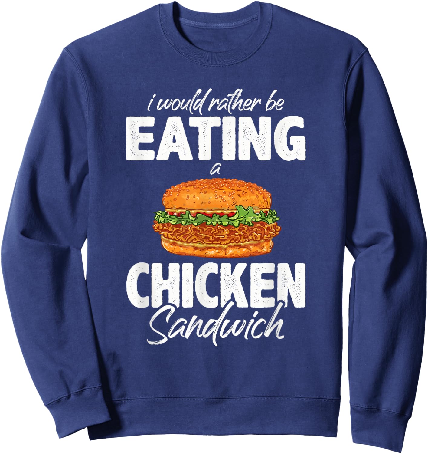 I'd Rather Be Eating A Chicken Sandwich Day Foodie Sweatshirt - Sweatshirt | Navy
