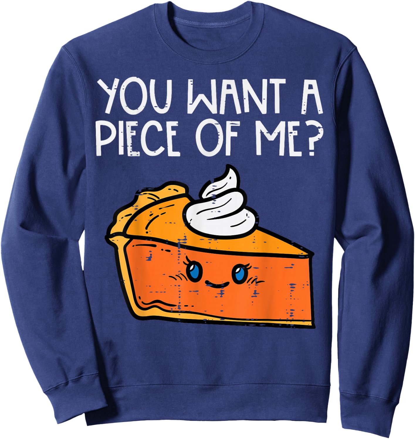 Pumpkin Pie You Want A Pie Of Me Thanksgiving Men Women Kids Sweatshirt - Sweatshirt | Navy