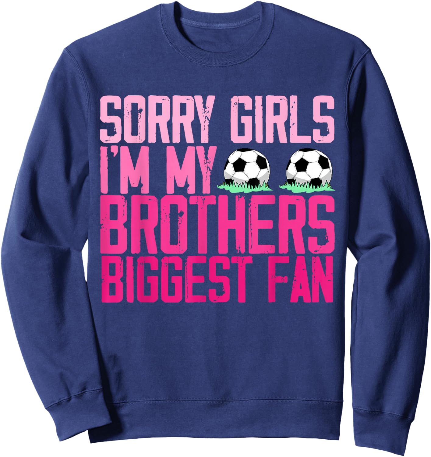 Sorry Girls I'm my Brothers biggest Fan soccer sisters fan Sweatshirt - Sweatshirt | Navy
