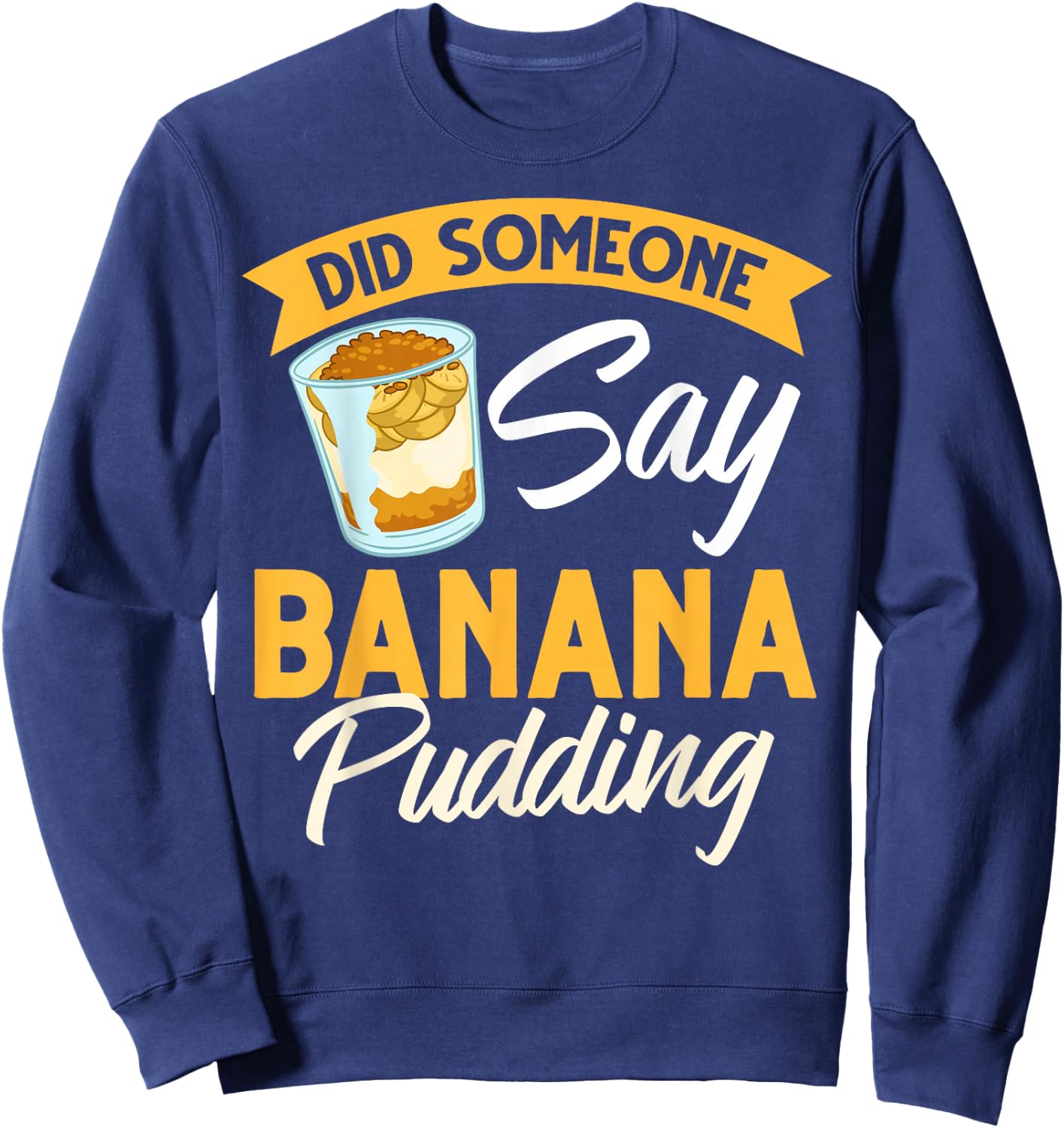 Banana Pudding Recipe Ice Cream Sweatshirt - Sweatshirt | Navy
