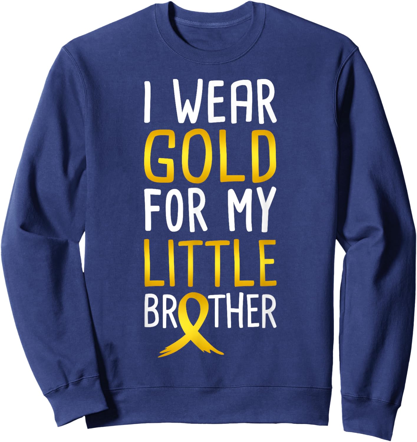 I Wear Gold For My Little Brother Childhood Cancer Awareness Sweatshirt - Sweatshirt | Navy