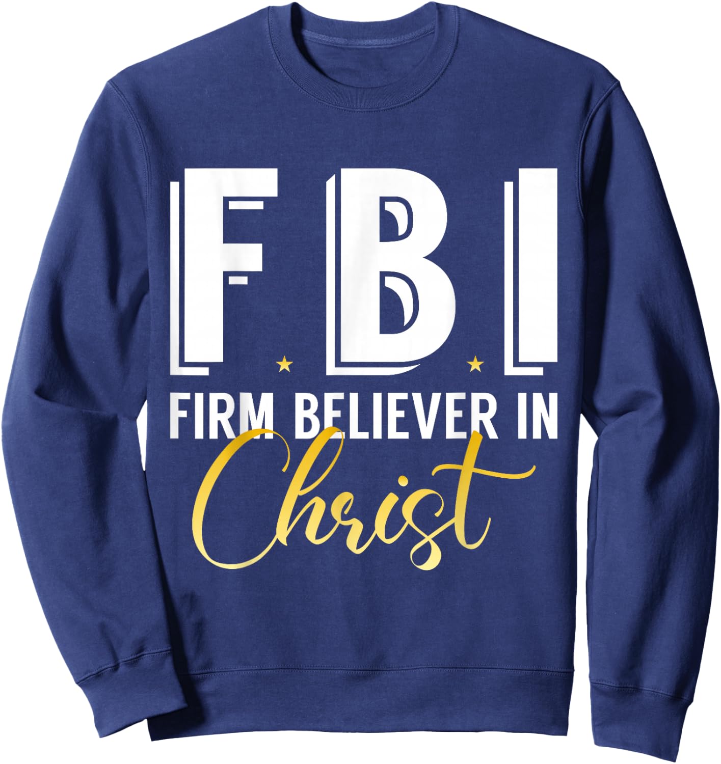 FBI From Believer In Christ Catholic Protestant Pastor Jesus Sweatshirt - Sweatshirt | Navy