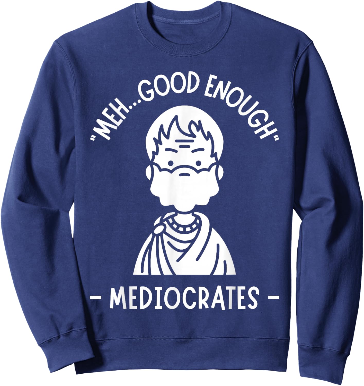 Meh, Good Enough, Funny Mediocrates Demotivational Quote Sweatshirt - Sweatshirt | Navy
