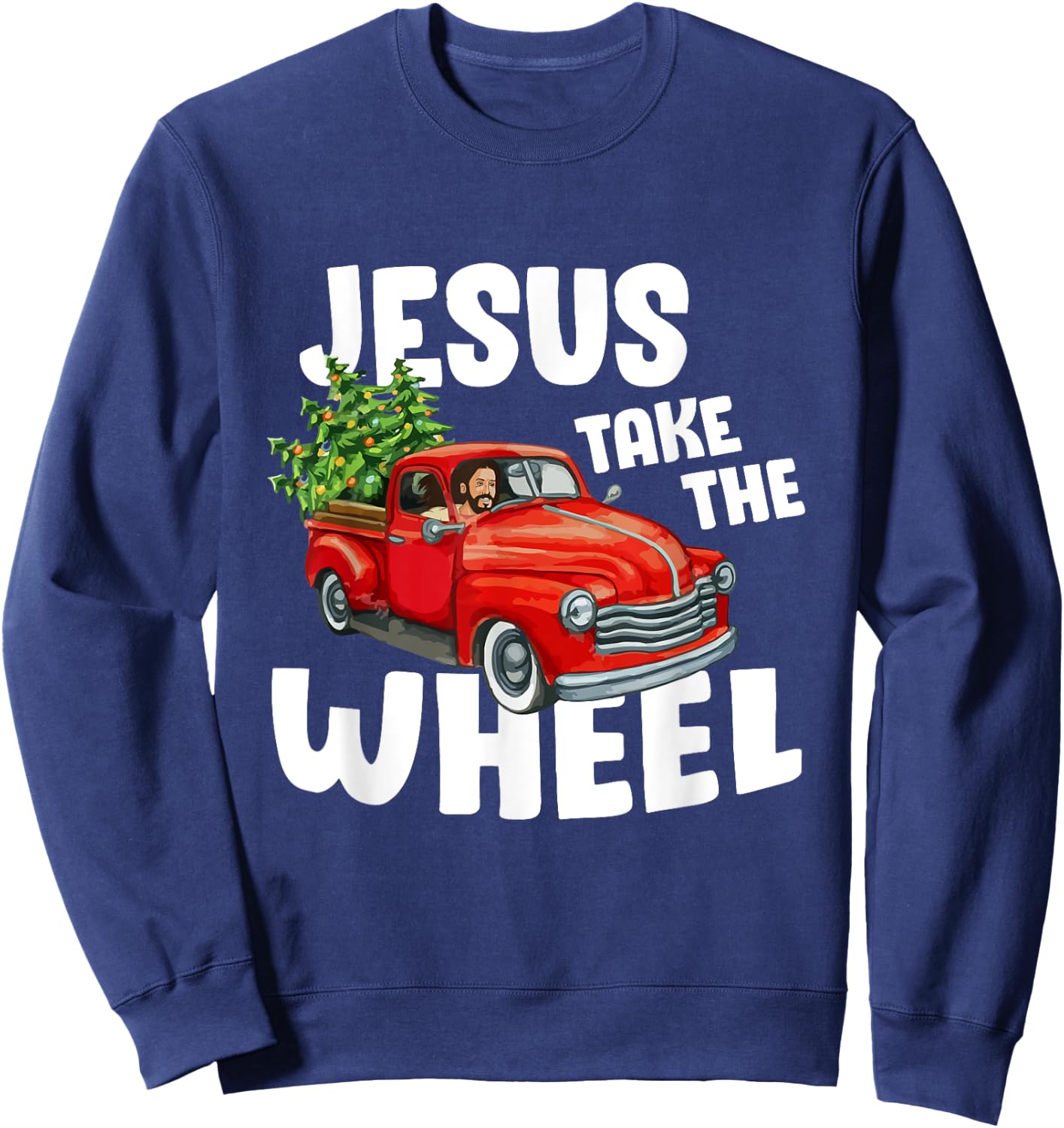 Jesus Christ Take The Wheel Red Truck Christmas Christian Sweatshirt - Sweatshirt | Navy