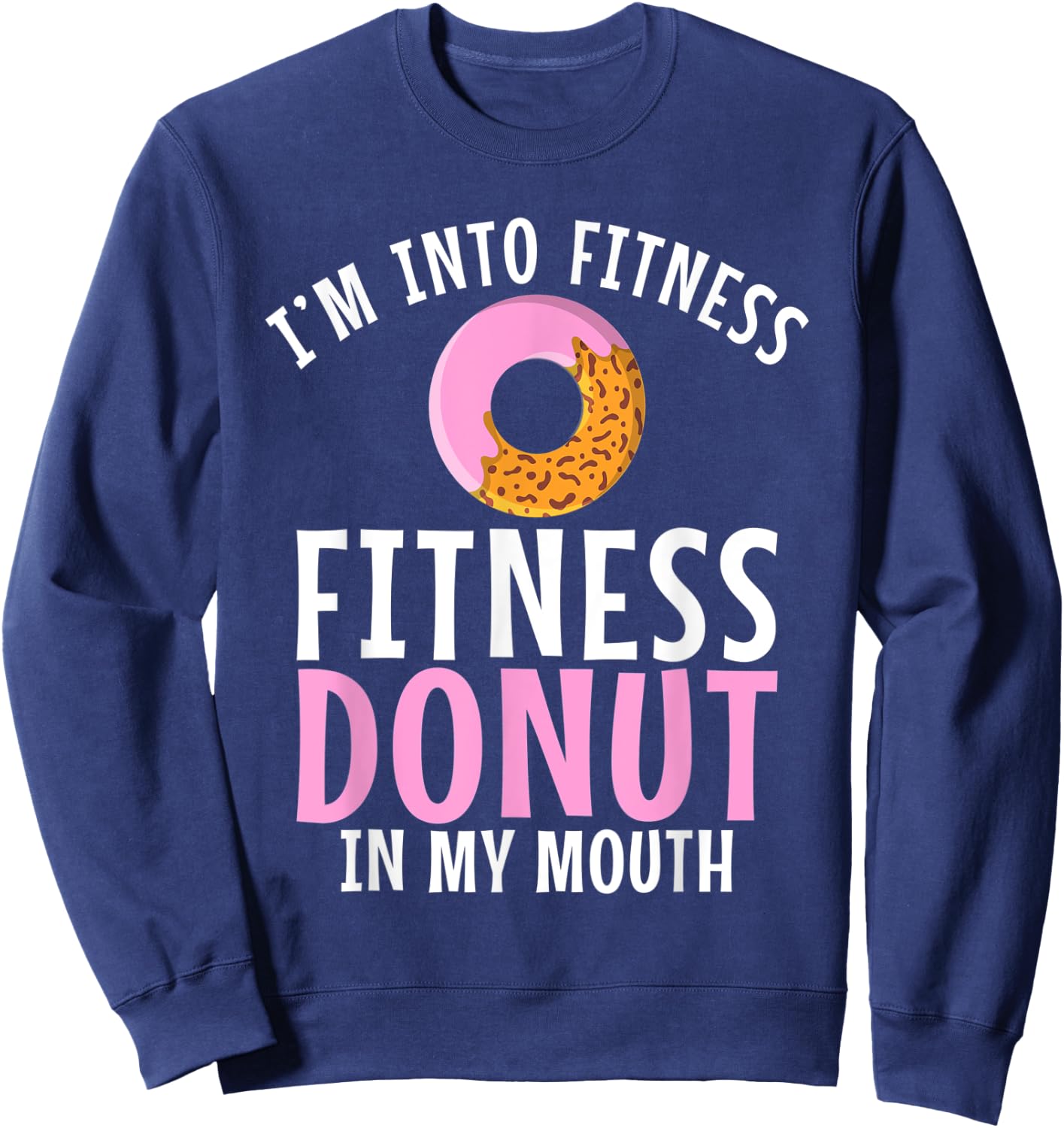 Im into Fitness Donuts in my Mouth Fitness Gym Weightlifting Sweatshirt - Sweatshirt | Navy