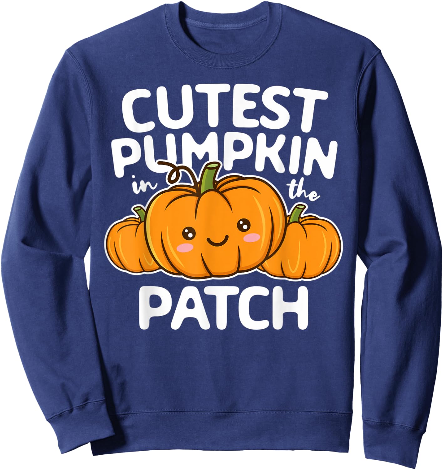 Cutest Pumpkin In The Patch Halloween Thanksgiving Boy Girl Sweatshirt - Sweatshirt | Navy