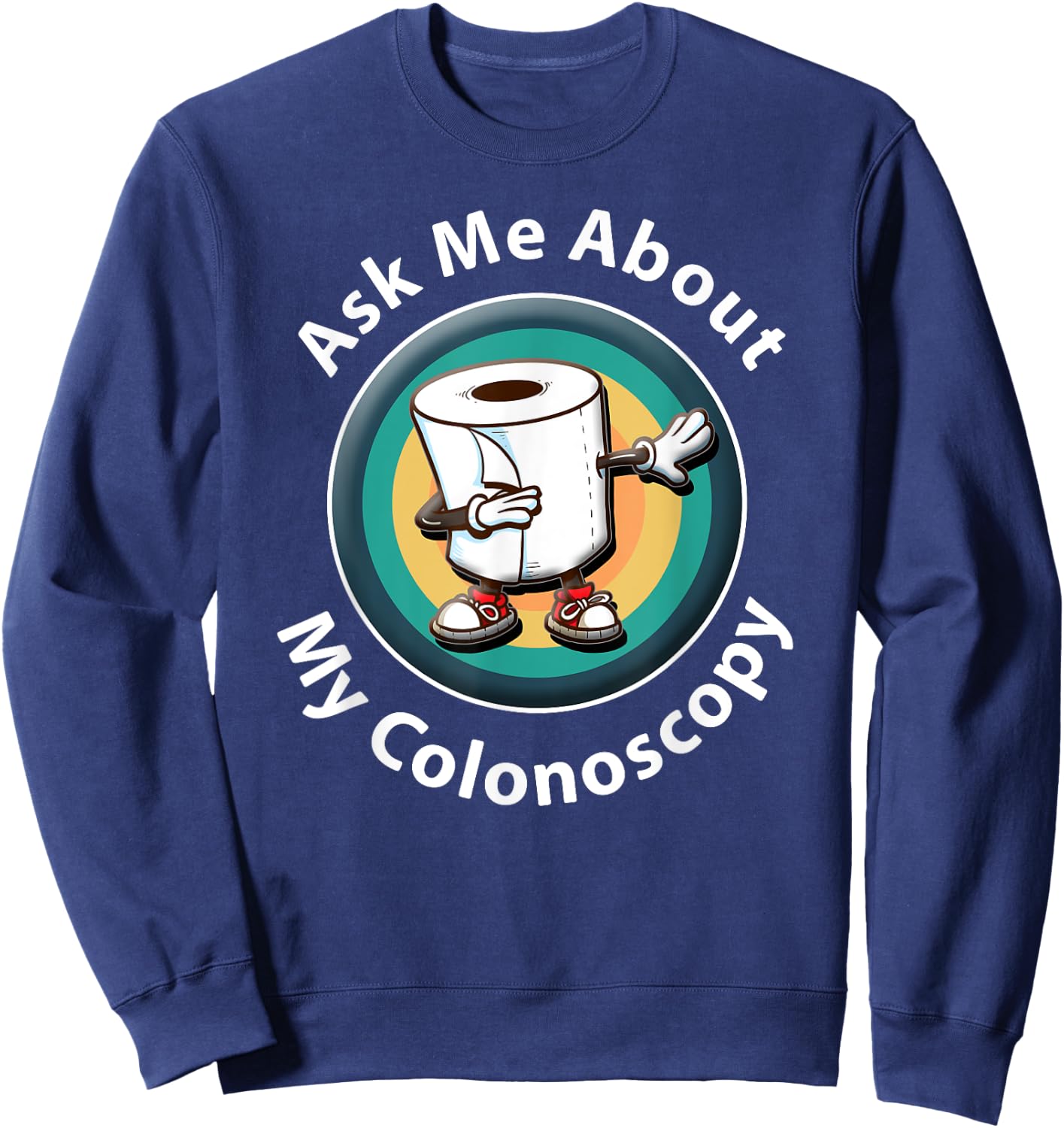 Ask Me About My Colonoscopy Survivor Funny Hospital Patient Sweatshirt - Sweatshirt | Navy