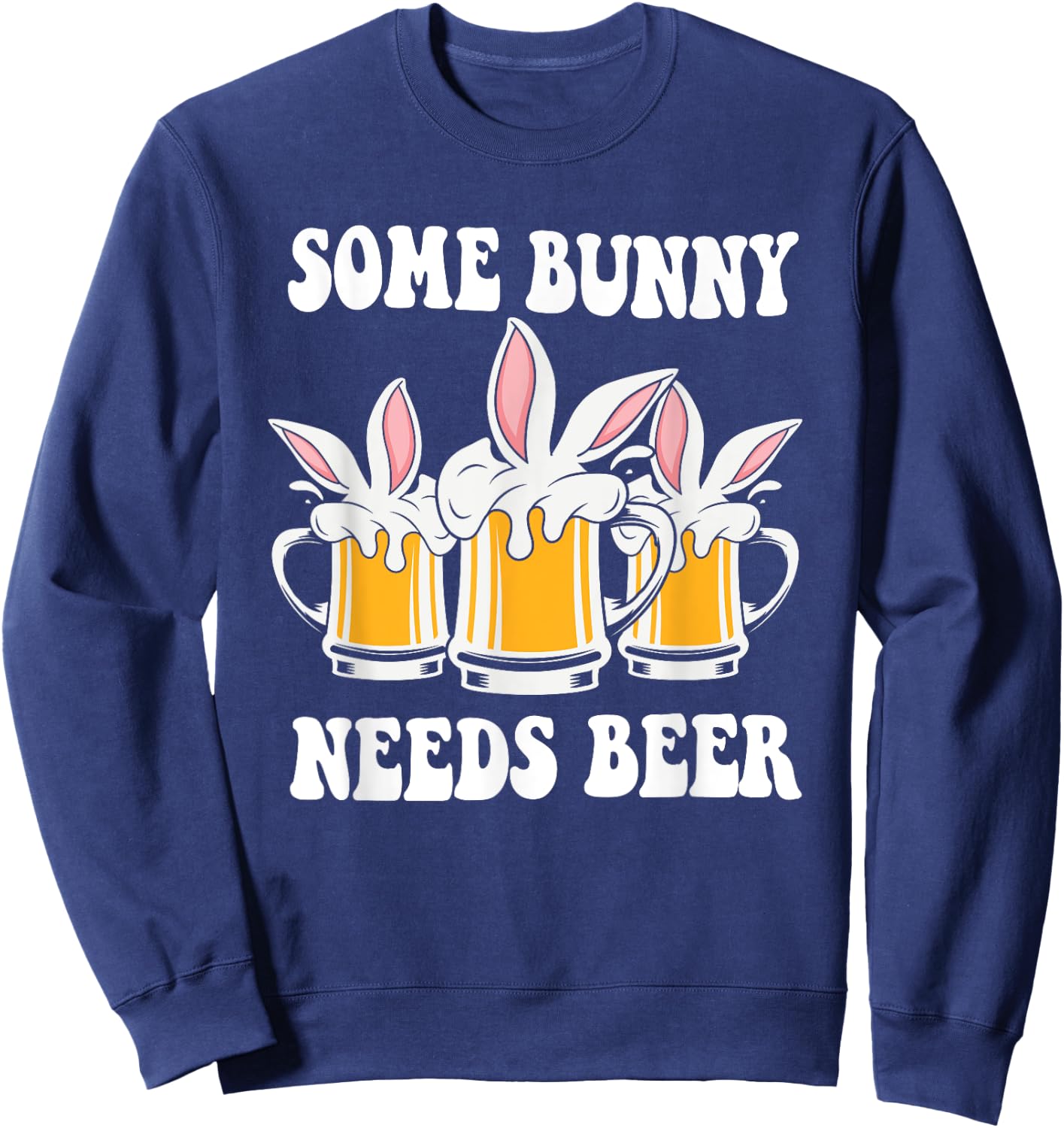 Easter Day Some Bunny Needs Beer Sweatshirt - Sweatshirt | Navy