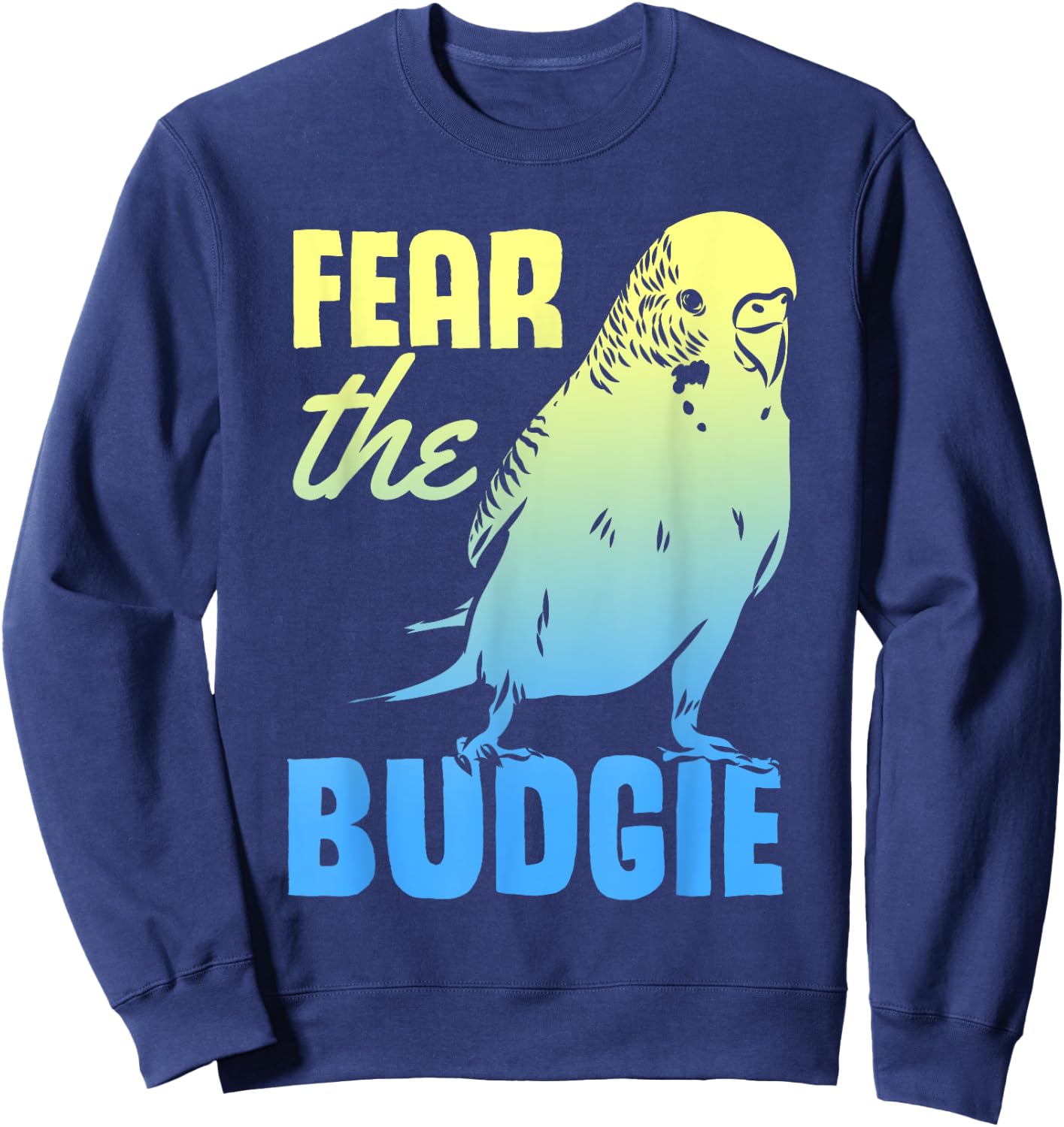 Fear The Budgie Parakeet Budgerigar Parrot Birds Sweatshirt - Sweatshirt | Navy