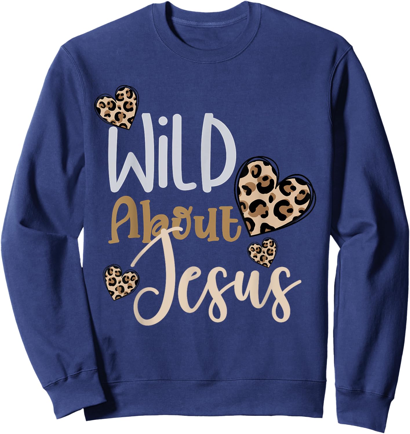 Wild About Jesus Christ Christian Faith God Leopard Hearts Sweatshirt - Sweatshirt | Navy