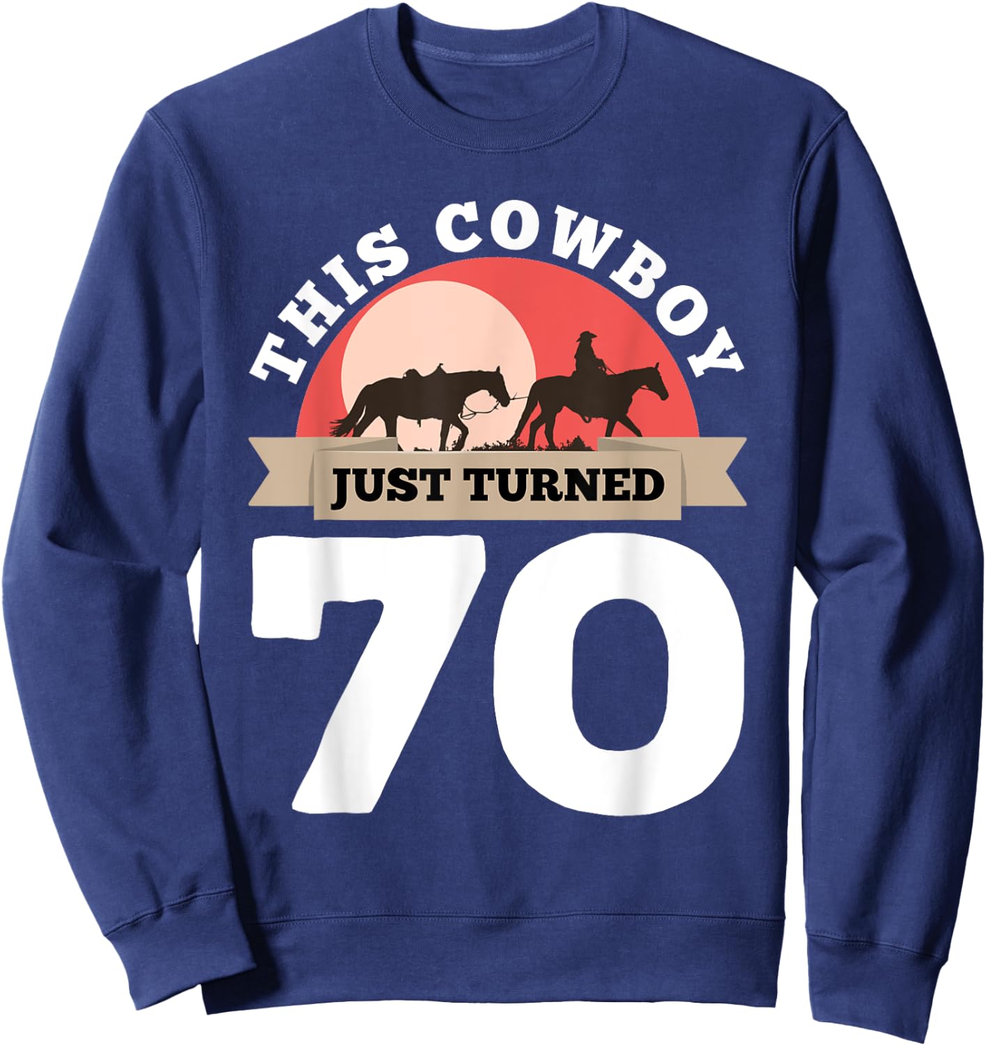 This Cowboy Just Turned 70 - 70th Birthday Horse Rider Gift Sweatshirt - Sweatshirt | Navy
