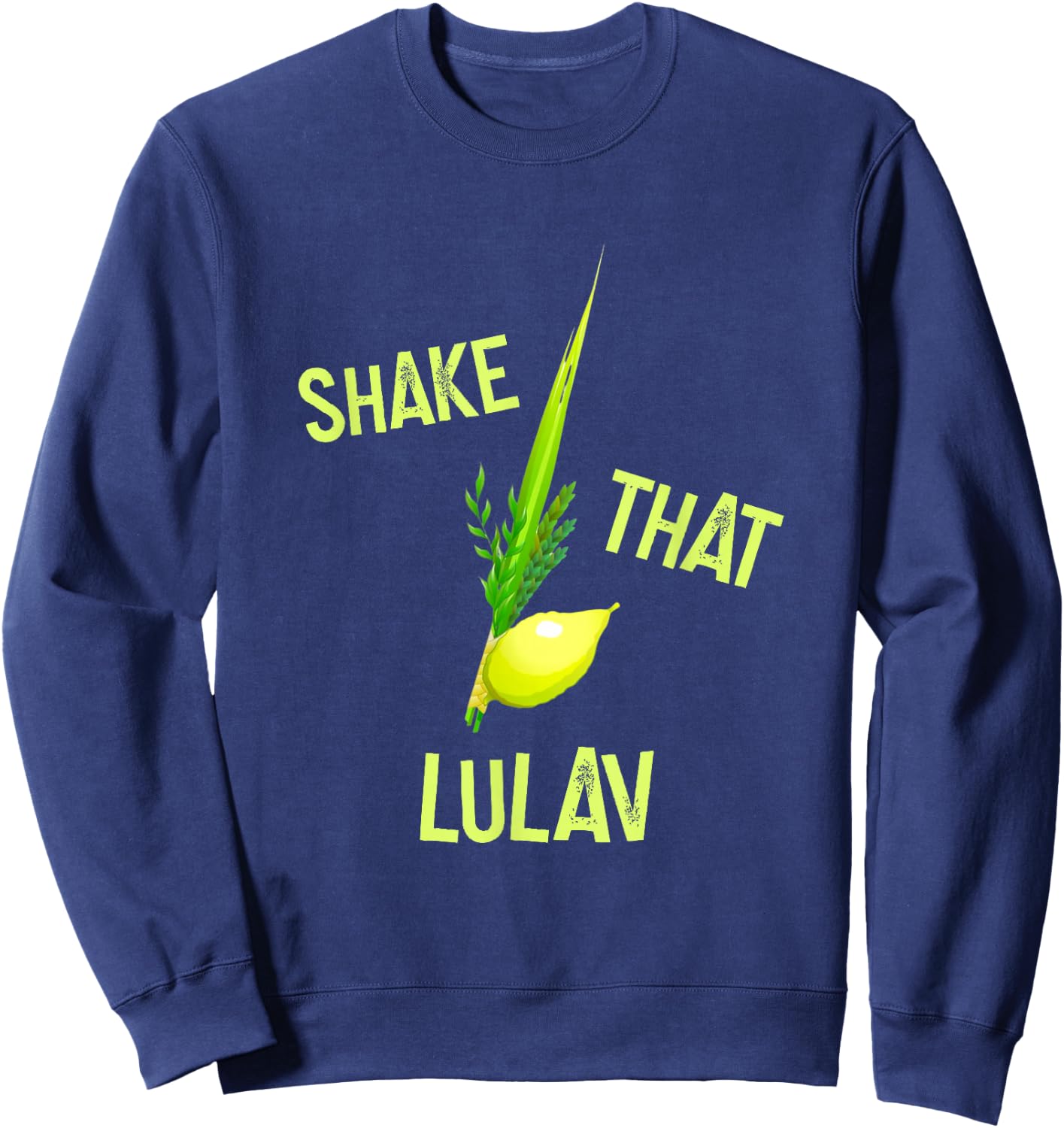 Sukkot Funny Shake That Lulav & Etrog Sukkah Jewish Holiday Sweatshirt - Sweatshirt | Navy