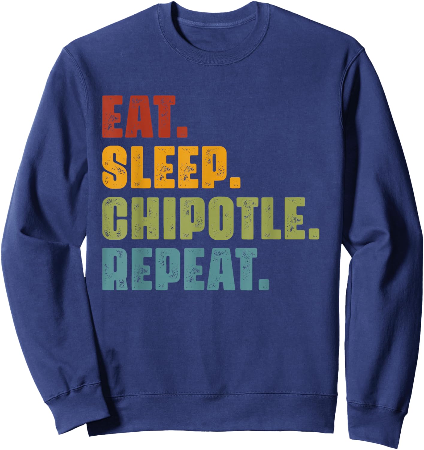 Eat Sleep Chipotle Repeat - Vintage Funny Chipotle Lover Sweatshirt - Sweatshirt | Navy