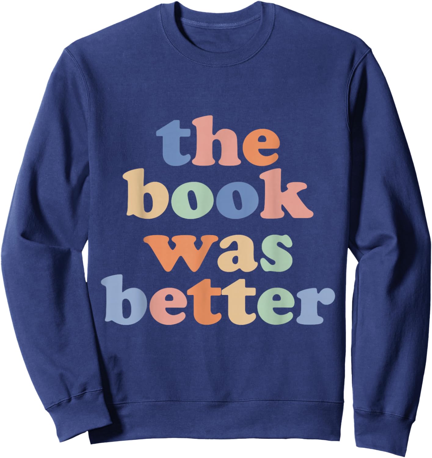 The Book Was Better, Bookworm Literature Book Lover Sweatshirt - Sweatshirt | Navy