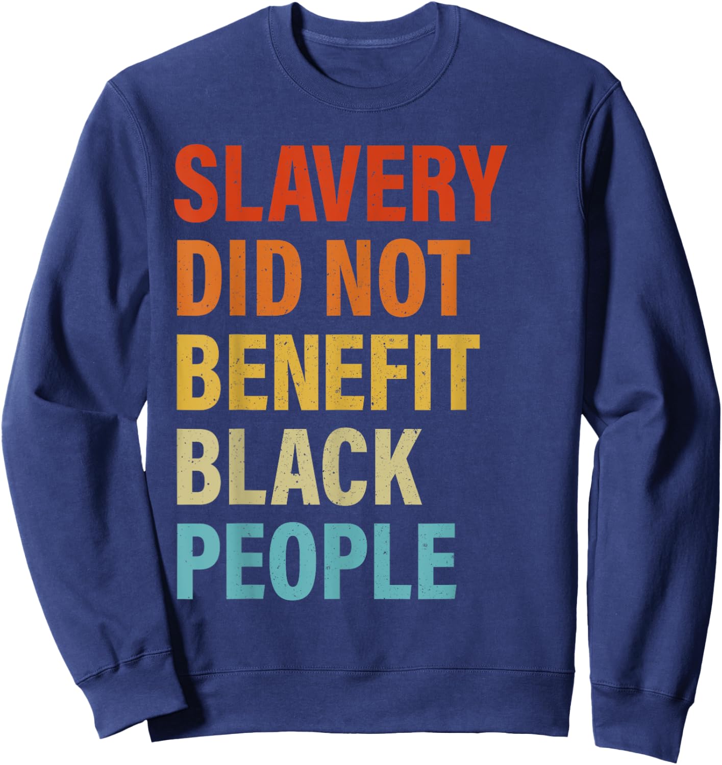 Slavery Did Not Benefit Black People Sweatshirt - Sweatshirt | Navy