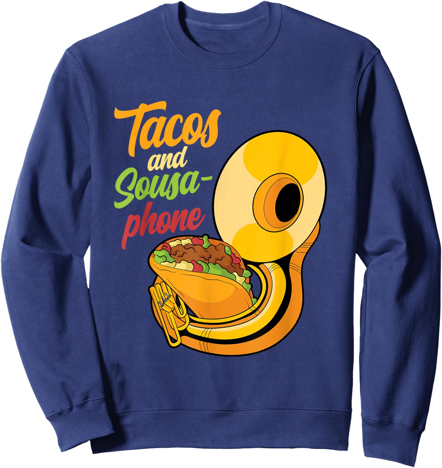 Tacos and sousaphone instrument tuba marching band player Sweatshirt - Sweatshirt | Navy
