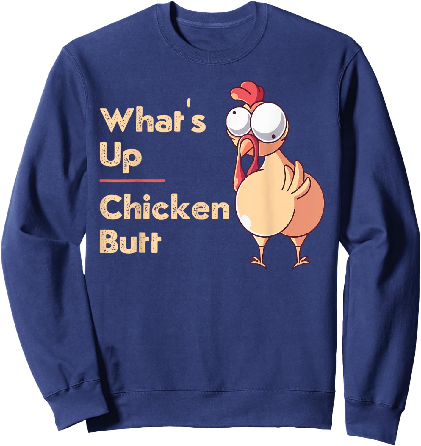 What's Up Chicken Butt Funny Quotes Sayings Joke Word Pun Sweatshirt - Sweatshirt | Navy