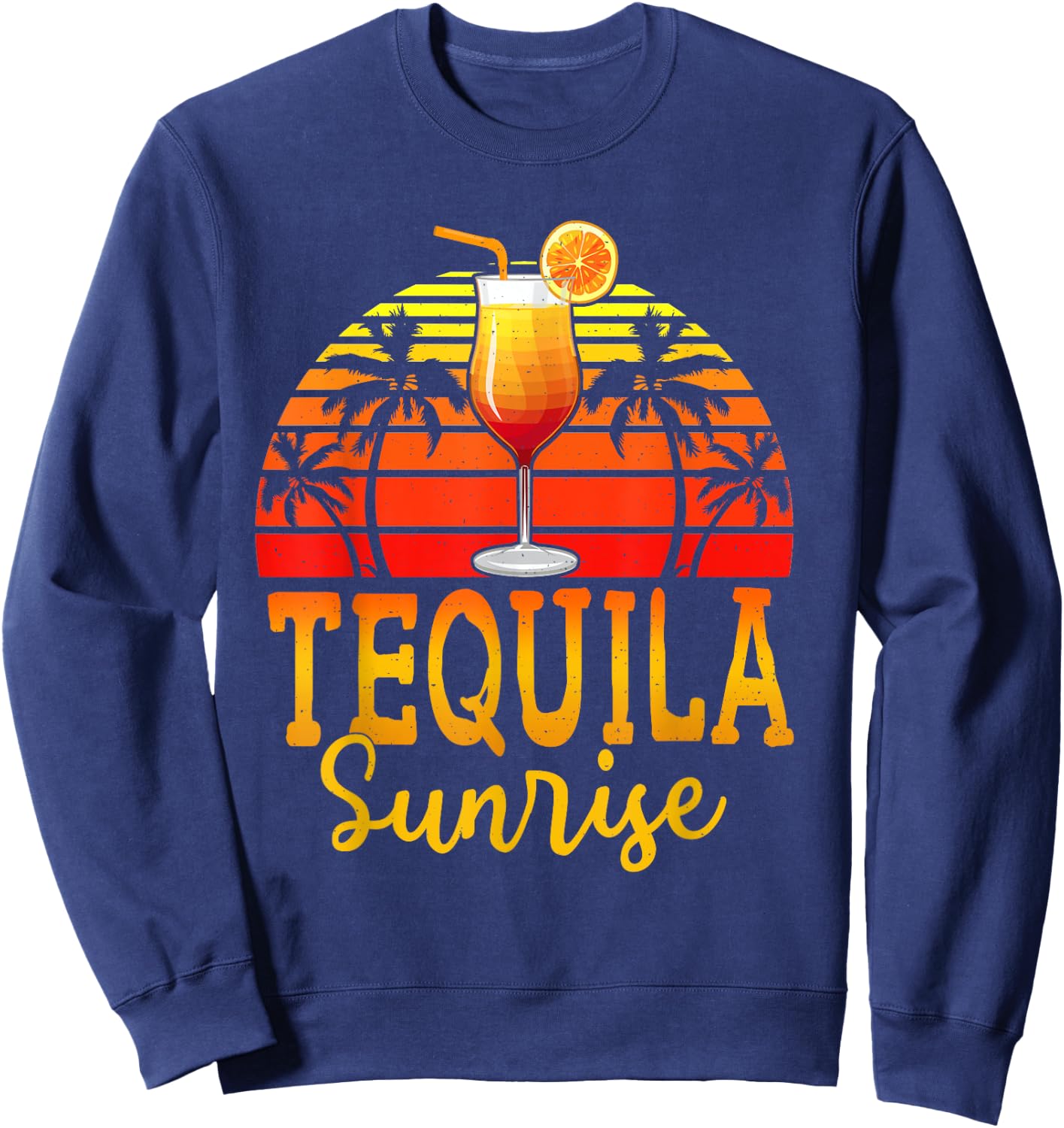 Tequila Sunrise Funny Gift Shirt Funny Tequila Lover Sweatshirt - Sweatshirt | Navy
