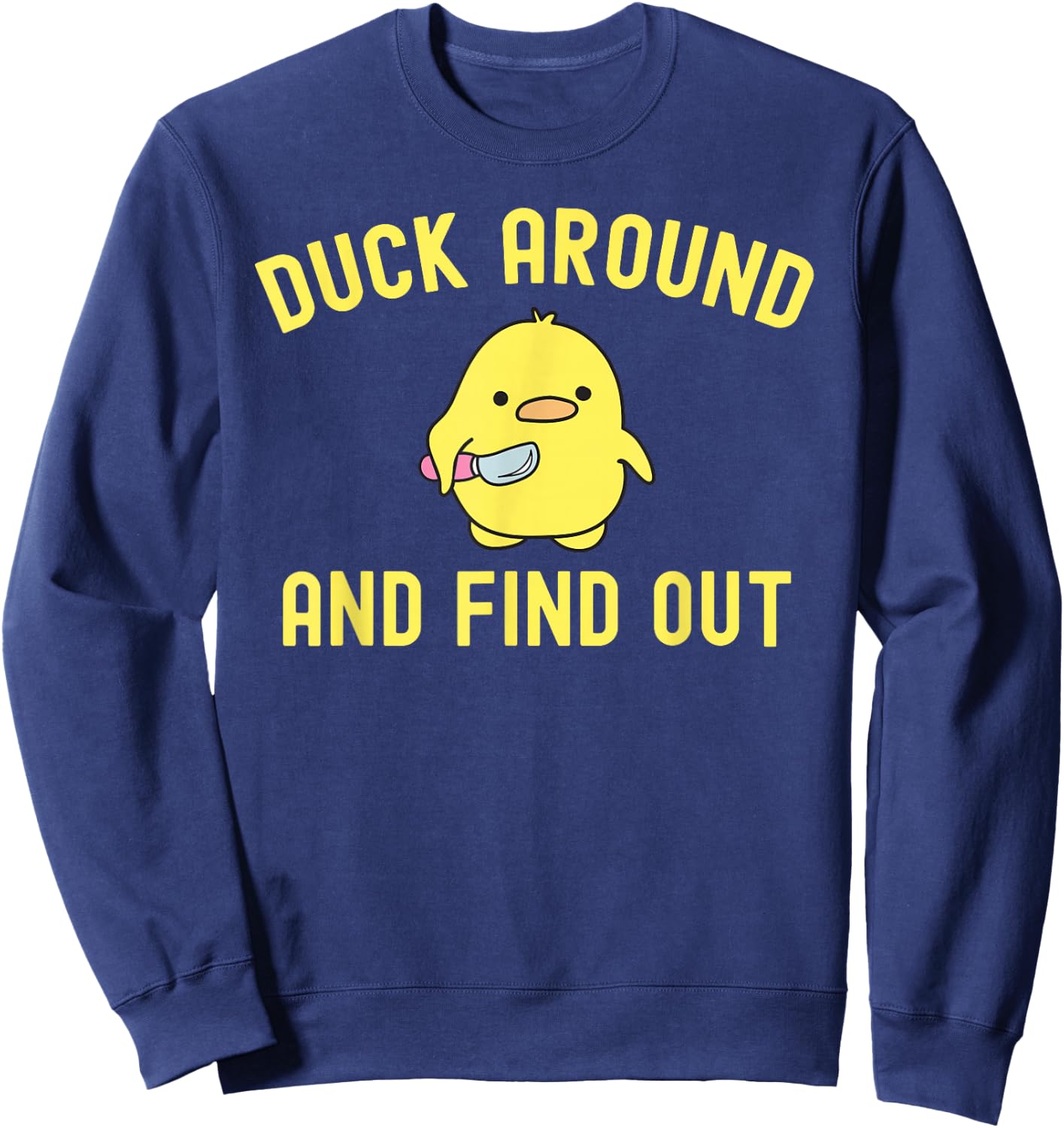 Duck Around and Find Out Funny Knife Duck Sweatshirt - Sweatshirt | Navy