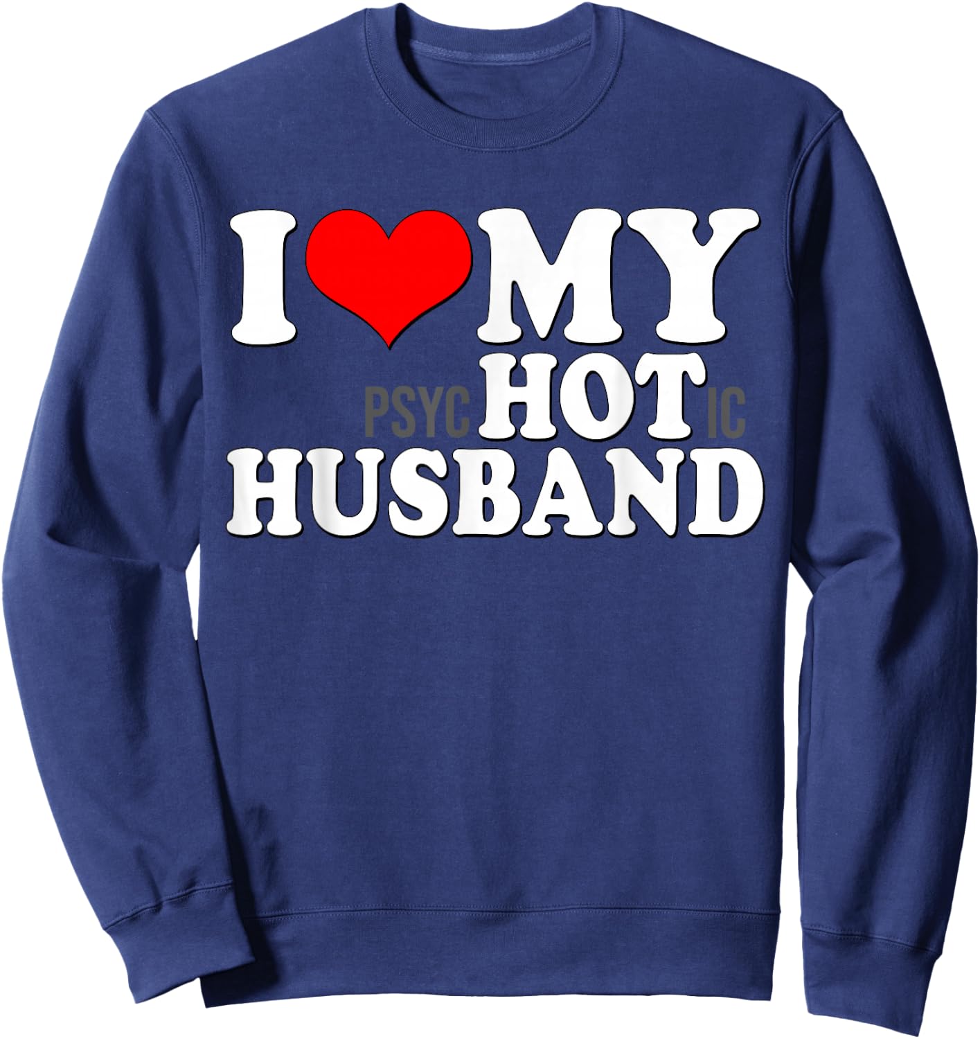 I Love My Psychotic Husband Funny I heart my Hot Husband Sweatshirt - Sweatshirt | Navy