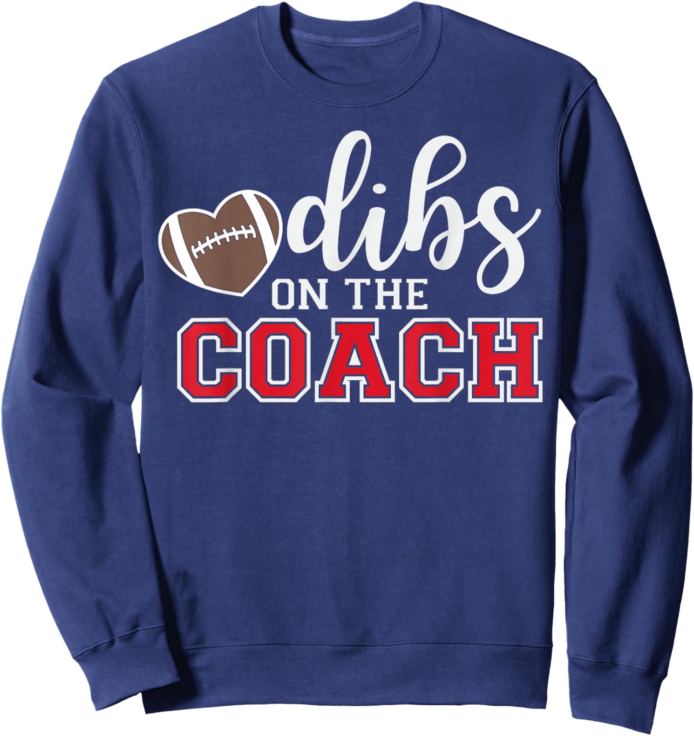 Dibs On The Coach Football Coach Dad Funny Football Trainer Sweatshirt - Sweatshirt | Navy