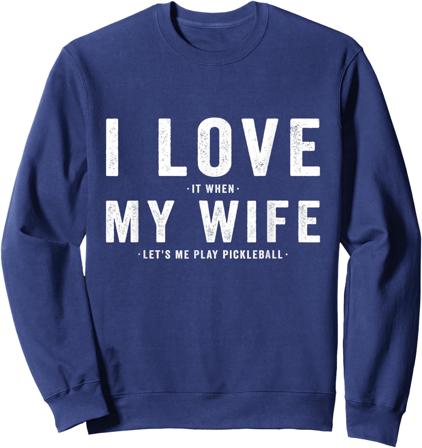 I Love My Wife - Pickleball Player Dink Lover Sweatshirt - Sweatshirt | Navy