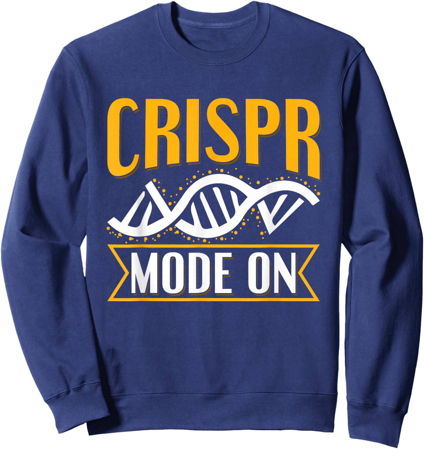 Crispr Mode On Quote for a Crispr Genetic Engineer Sweatshirt - Sweatshirt | Navy