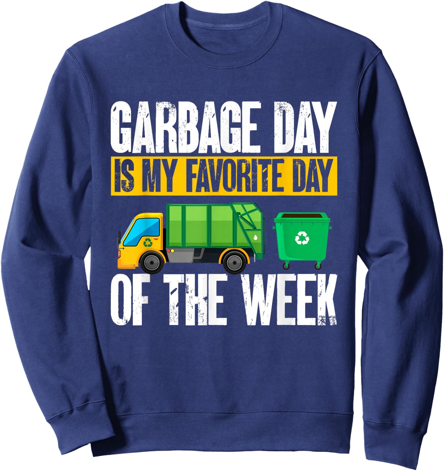Garbage Truck - Garbage Day Is My Favorite Day Of The Week Sweatshirt - Sweatshirt | Navy
