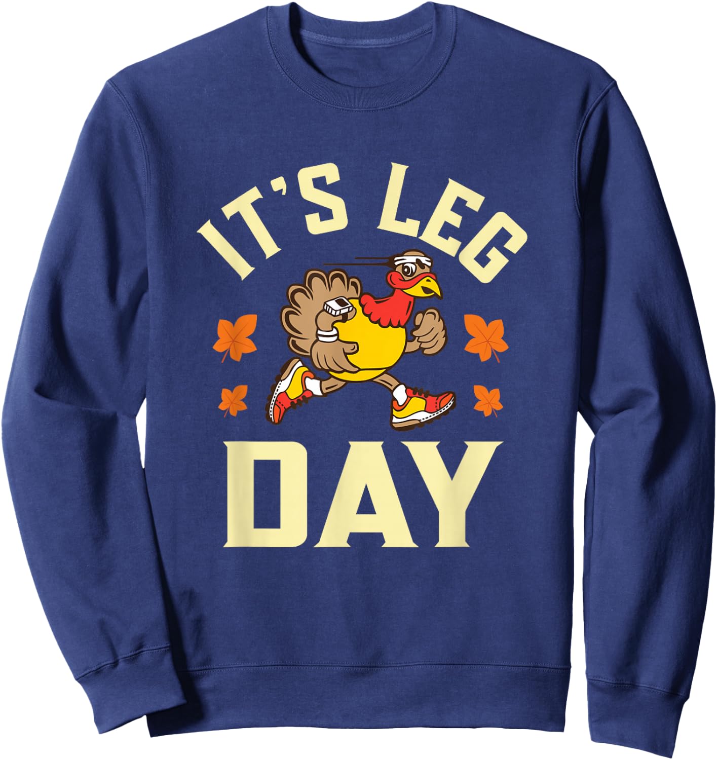 It's Leg Day Funny running Workout Turkey Thanksgiving Sweatshirt - Sweatshirt | Navy