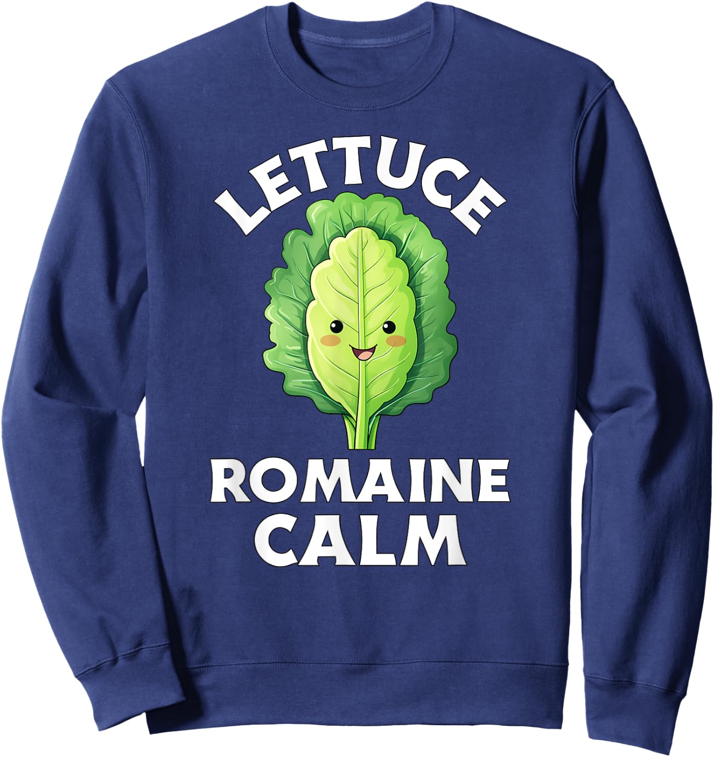 Lettuce Romaine Calm Funny Vegetable Pun Men Women Veggie Sweatshirt - Sweatshirt | Navy