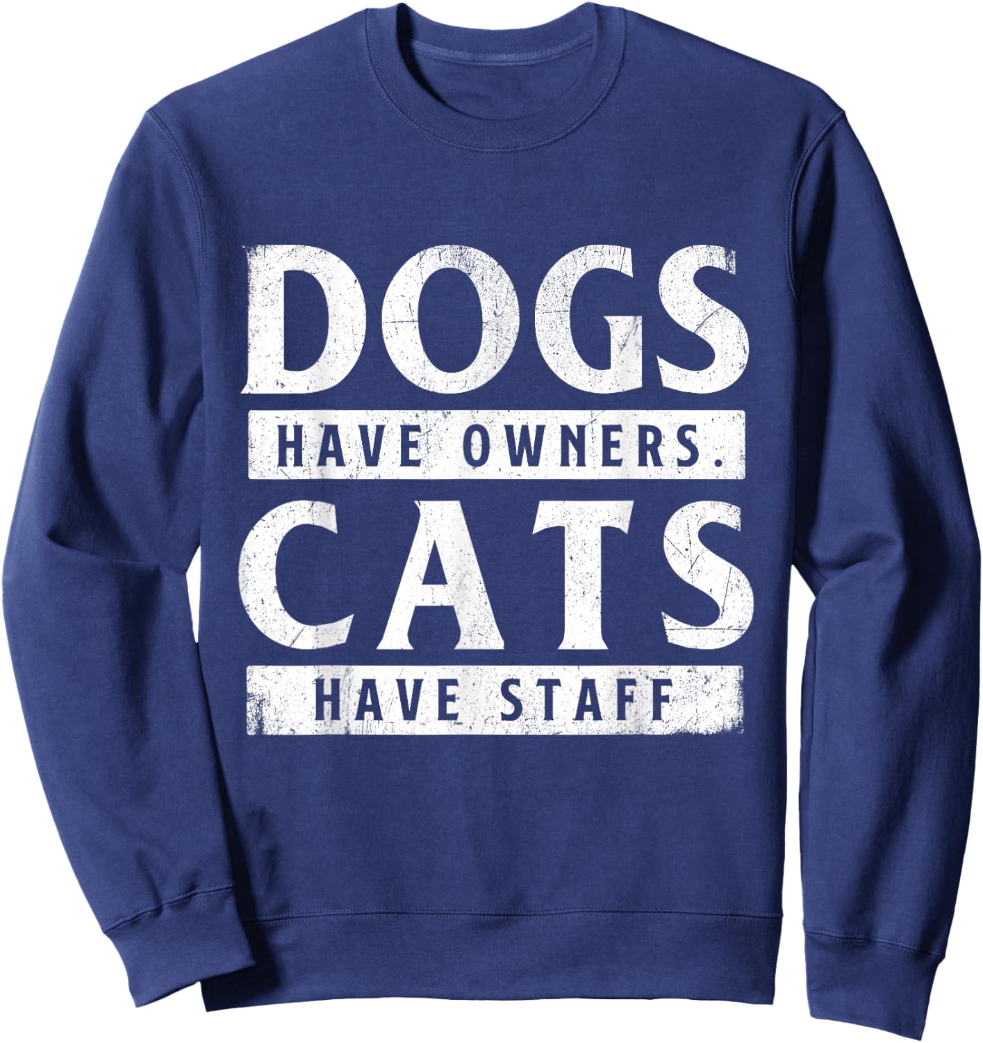 Dogs Have Owners Cats Have Staff - Animal Lover Pet Owner Sweatshirt - Sweatshirt | Navy