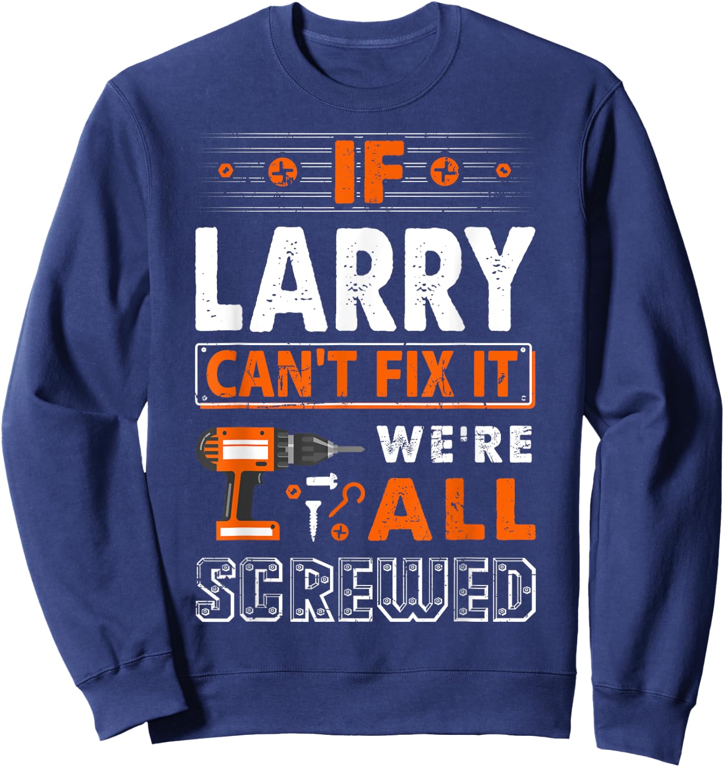 If Larry Can't Fix It We Are All Screwed Sweatshirt - Sweatshirt | Navy
