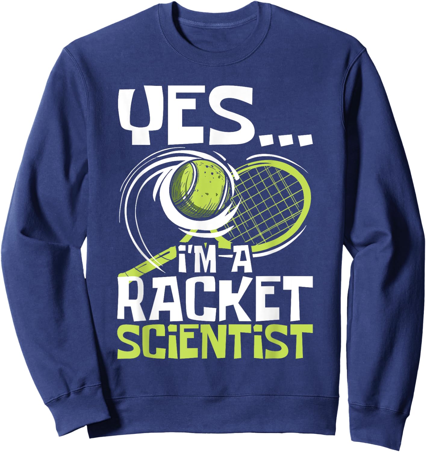 I'm A Racket Scientist - Tennis Player Sports Tournament Sweatshirt - Sweatshirt | Navy