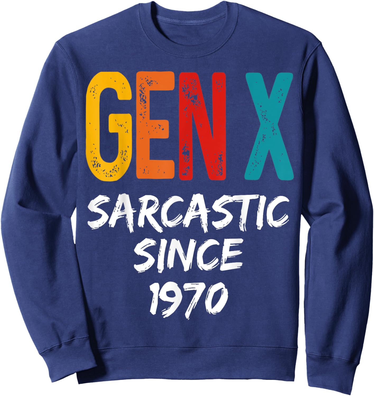 Gen X Sarcastic Since 1970 Birthday Born In 1970 Funny Humor Sweatshirt - Sweatshirt | Navy