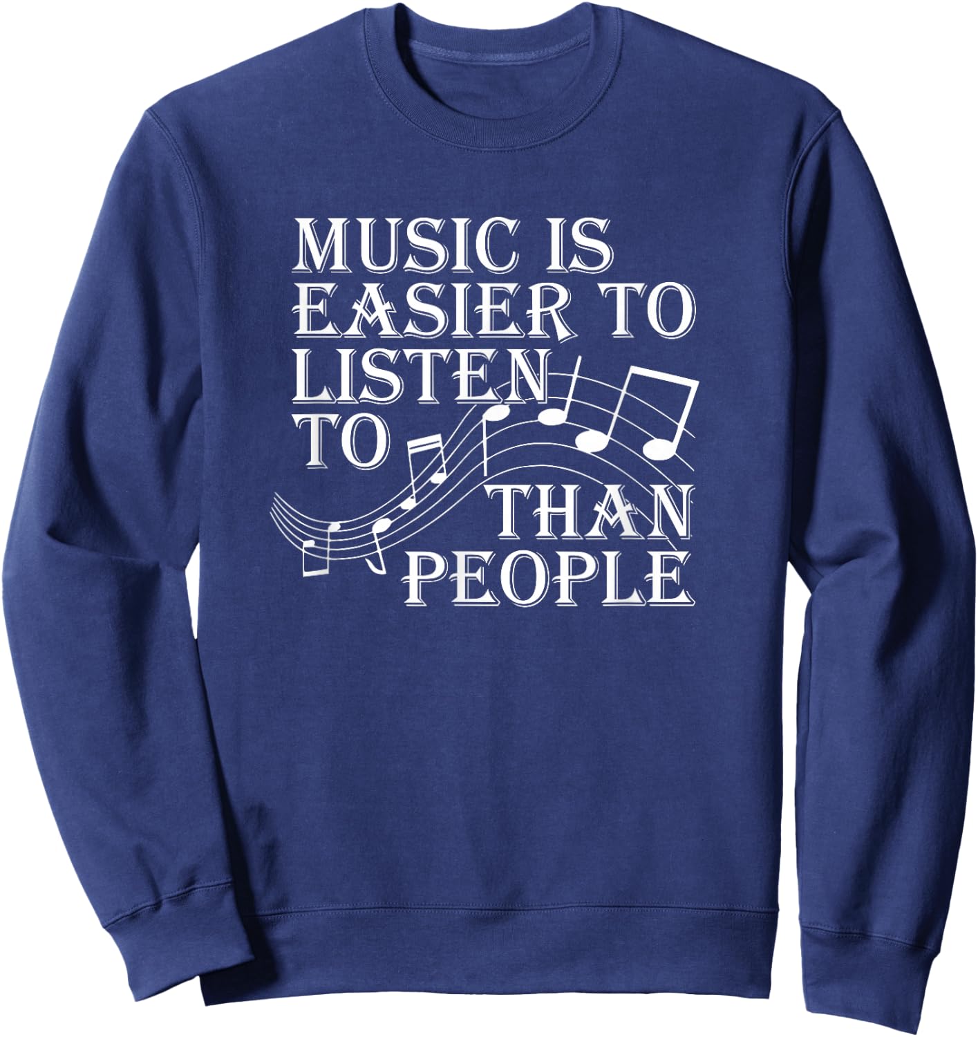 Music Is Easier To Listen To Than People Introvert Loner Sweatshirt - Sweatshirt | Navy