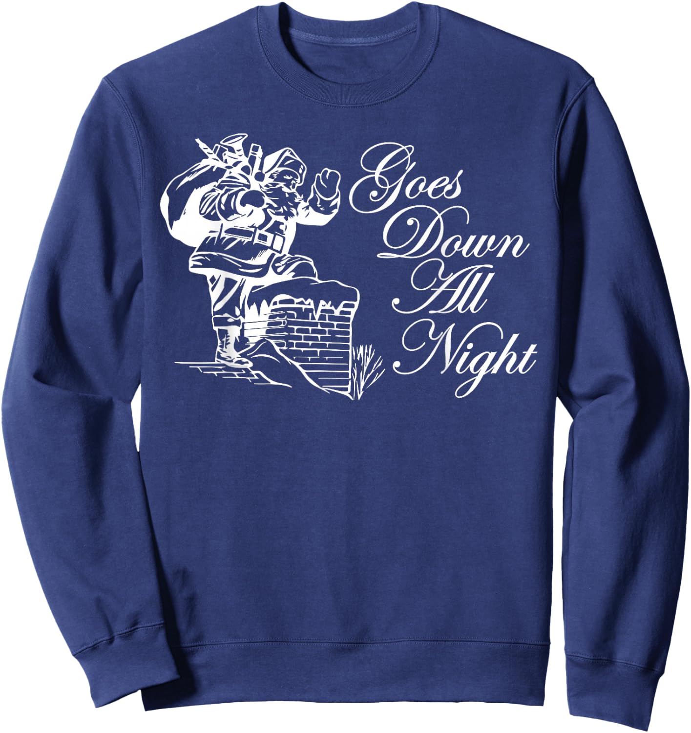 Santa Goes Down All Night Chimney Funny Adult Novelty Gym Sweatshirt - Sweatshirt | Navy