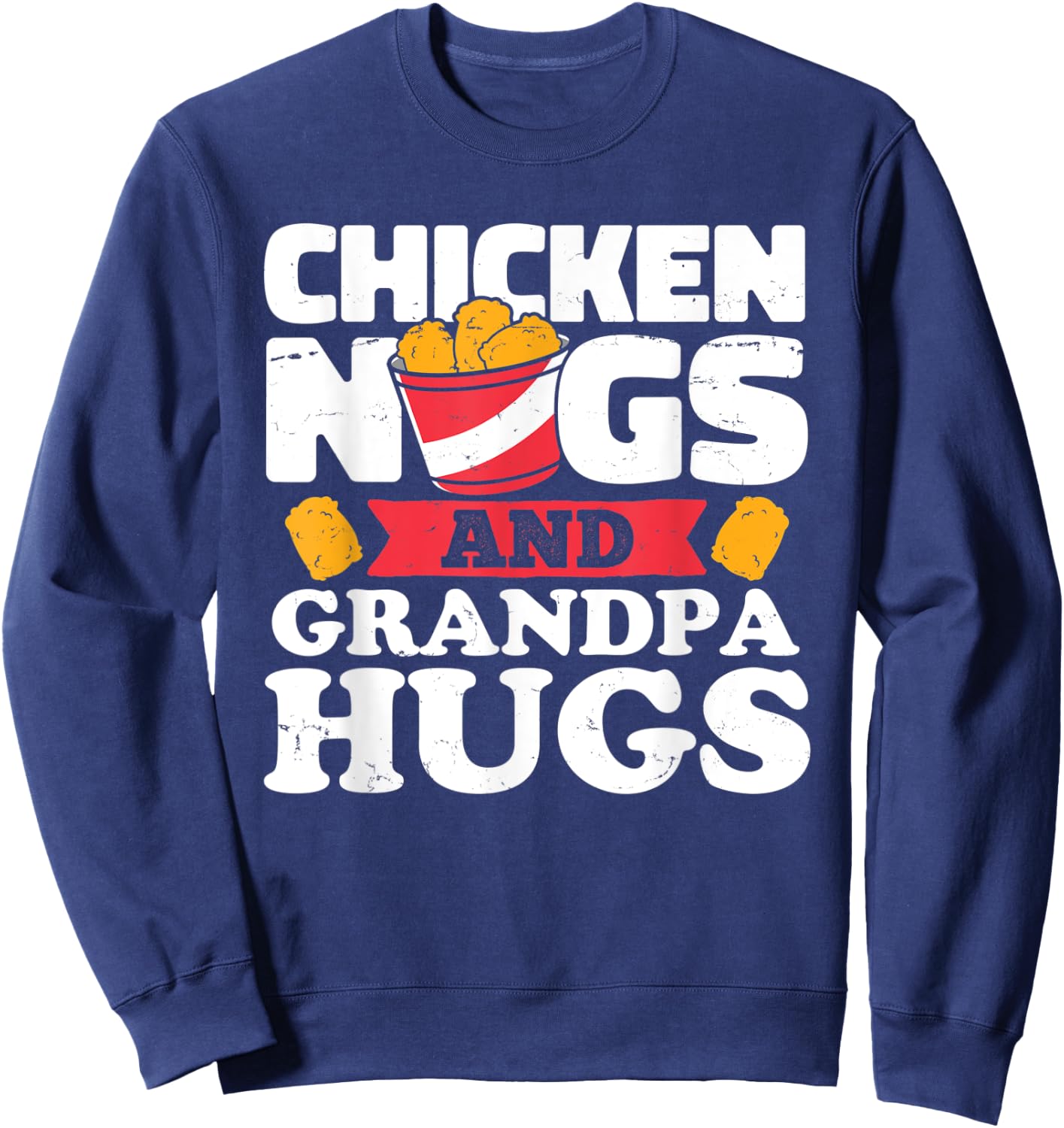 Chicken Nugs And Grandpa Hugs Funny Chicken Nugget Lover Sweatshirt - Sweatshirt | Navy