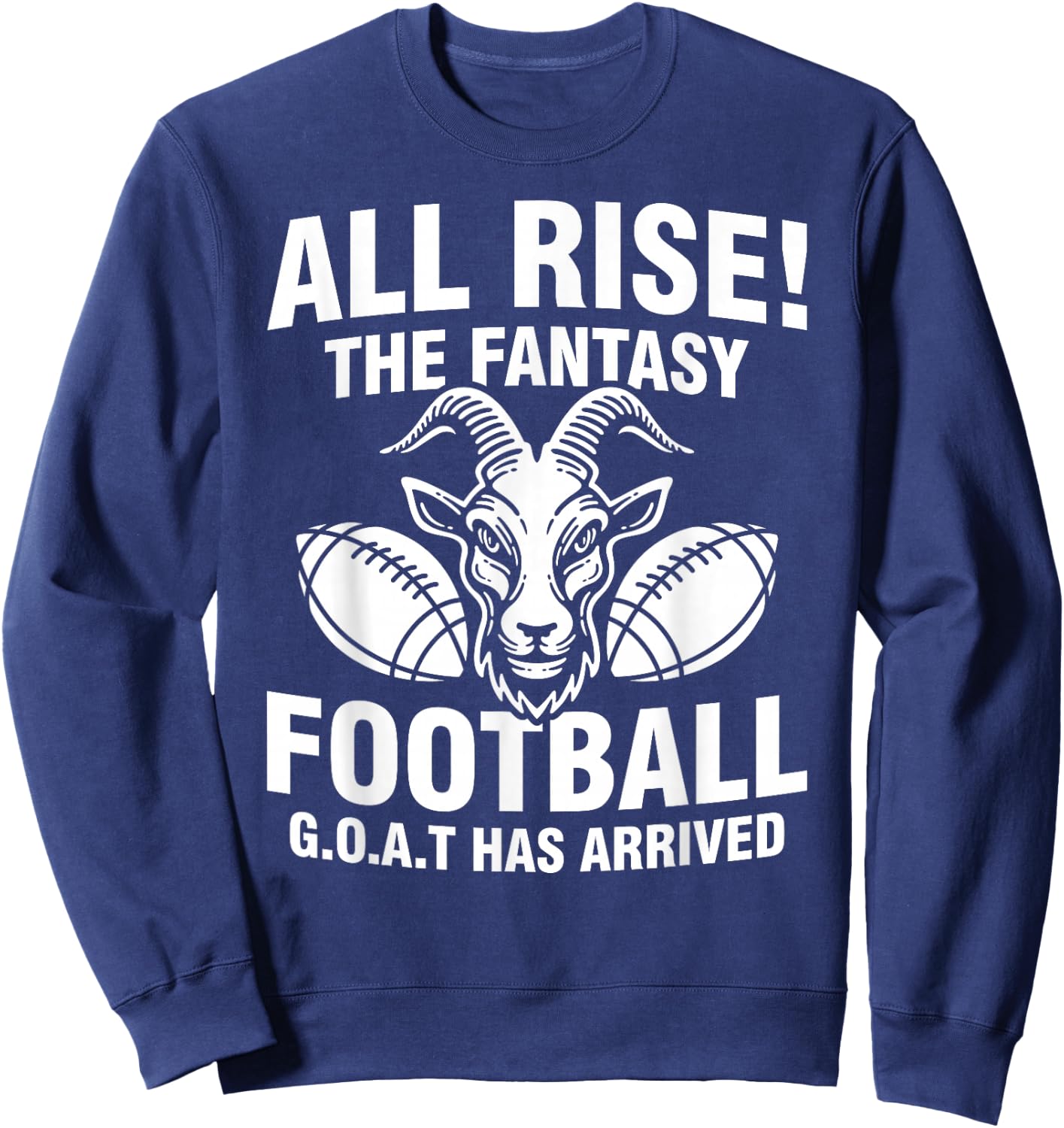 All Rise The Fantasy Football GOAT Has Arrived Funny Quote Sweatshirt - Sweatshirt | Navy