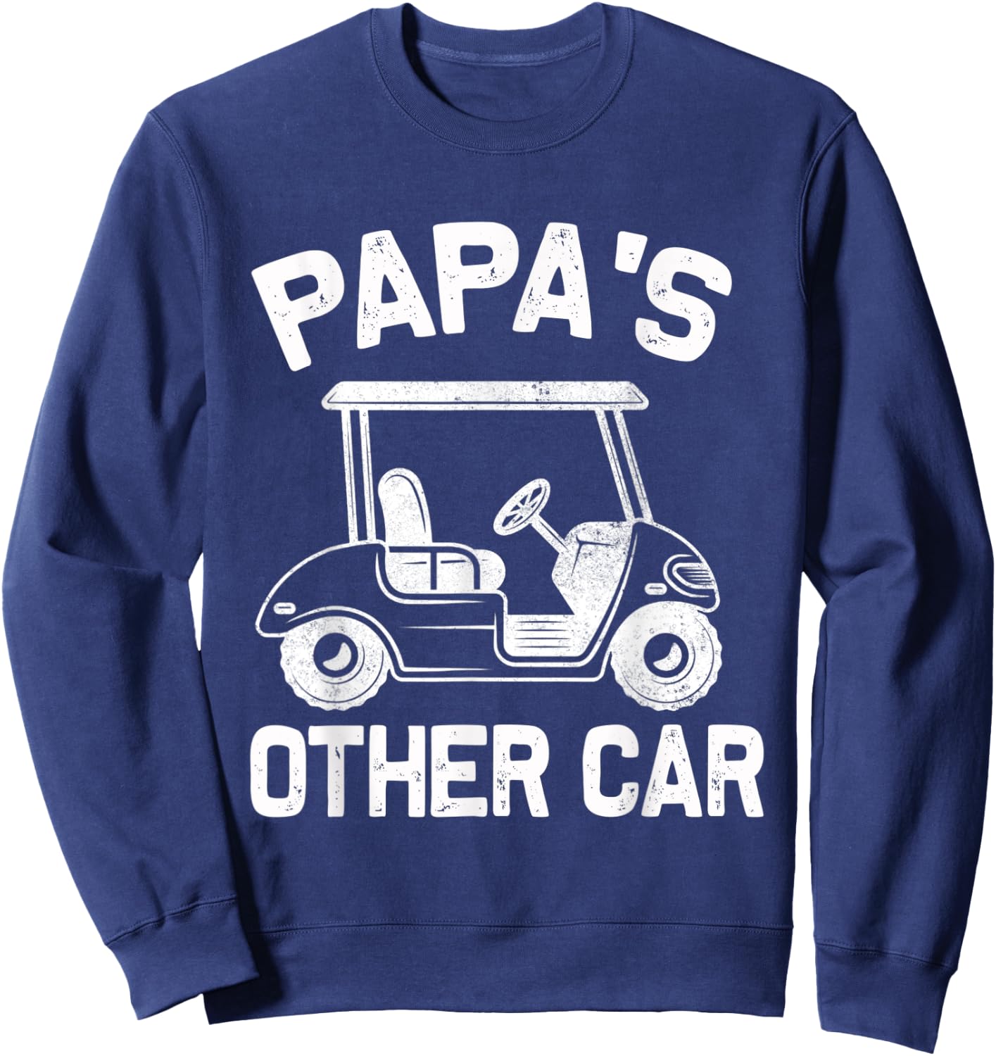 Papa's Other Car - Golf Cart - Funny Grandpa Golfing Sweatshirt - Sweatshirt | Navy