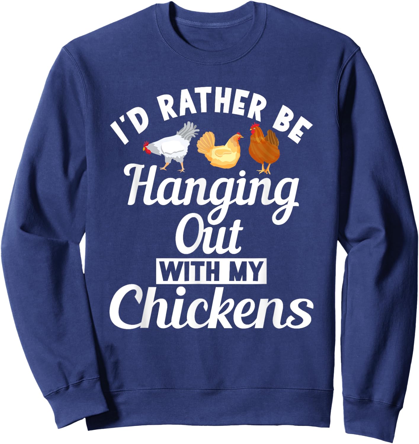 Id rather be hanging out with my Chickens Hen Chicken Lover Sweatshirt - Sweatshirt | Navy