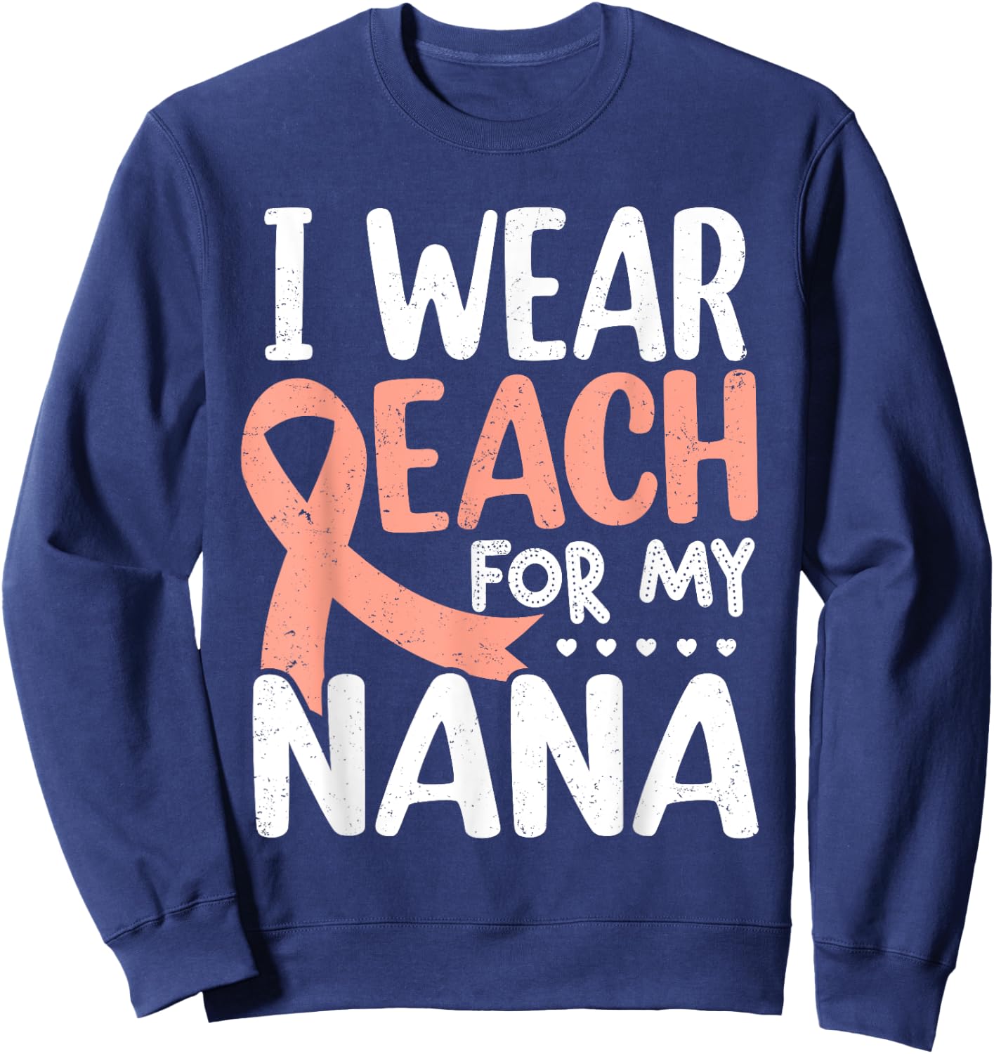 I Wear Peach For My Nana Uterine Cancer Awareness Grandma Sweatshirt - Sweatshirt | Navy