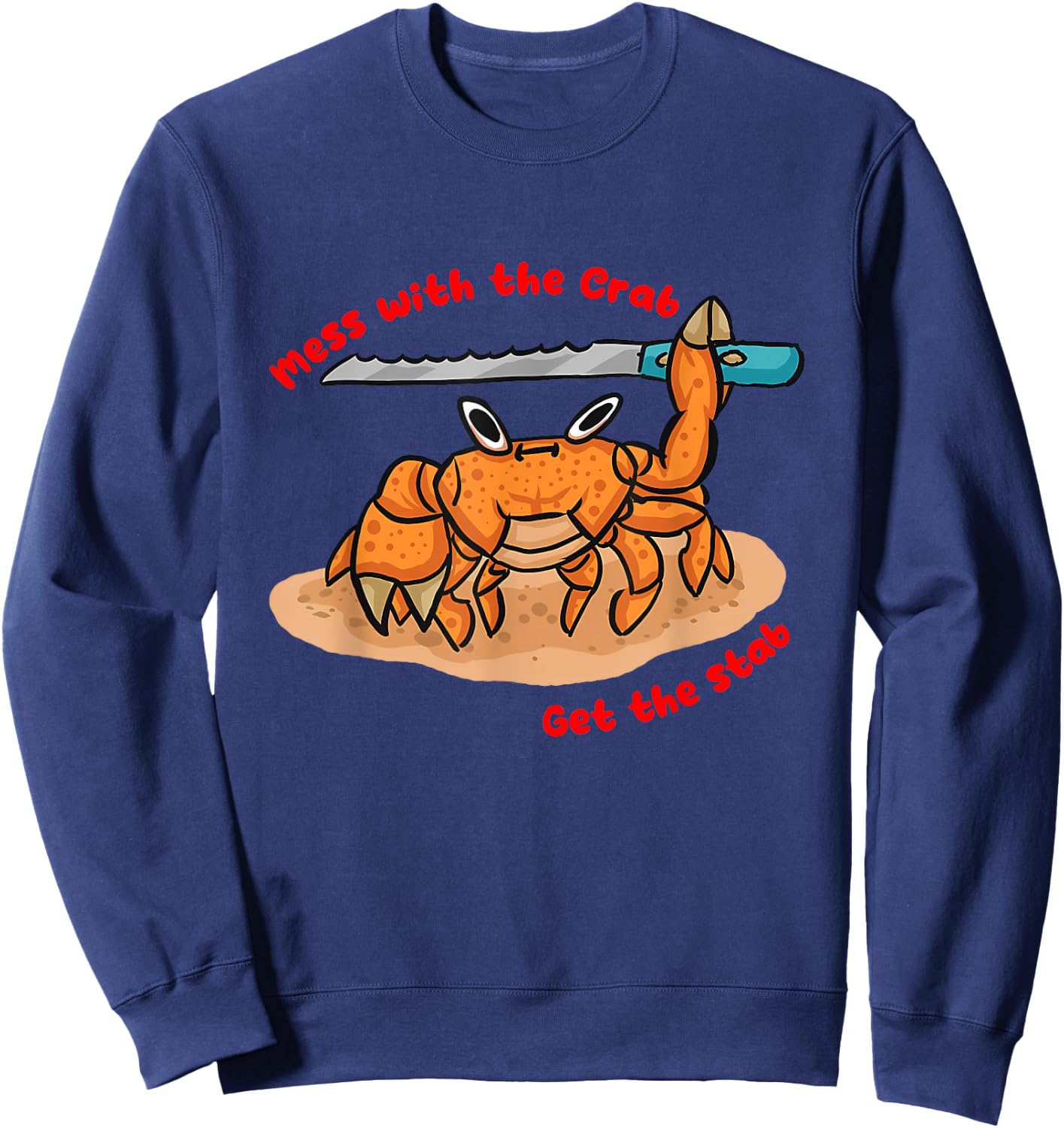 Mess With the Crab Get The Stab Design Sweatshirt - Sweatshirt | Navy