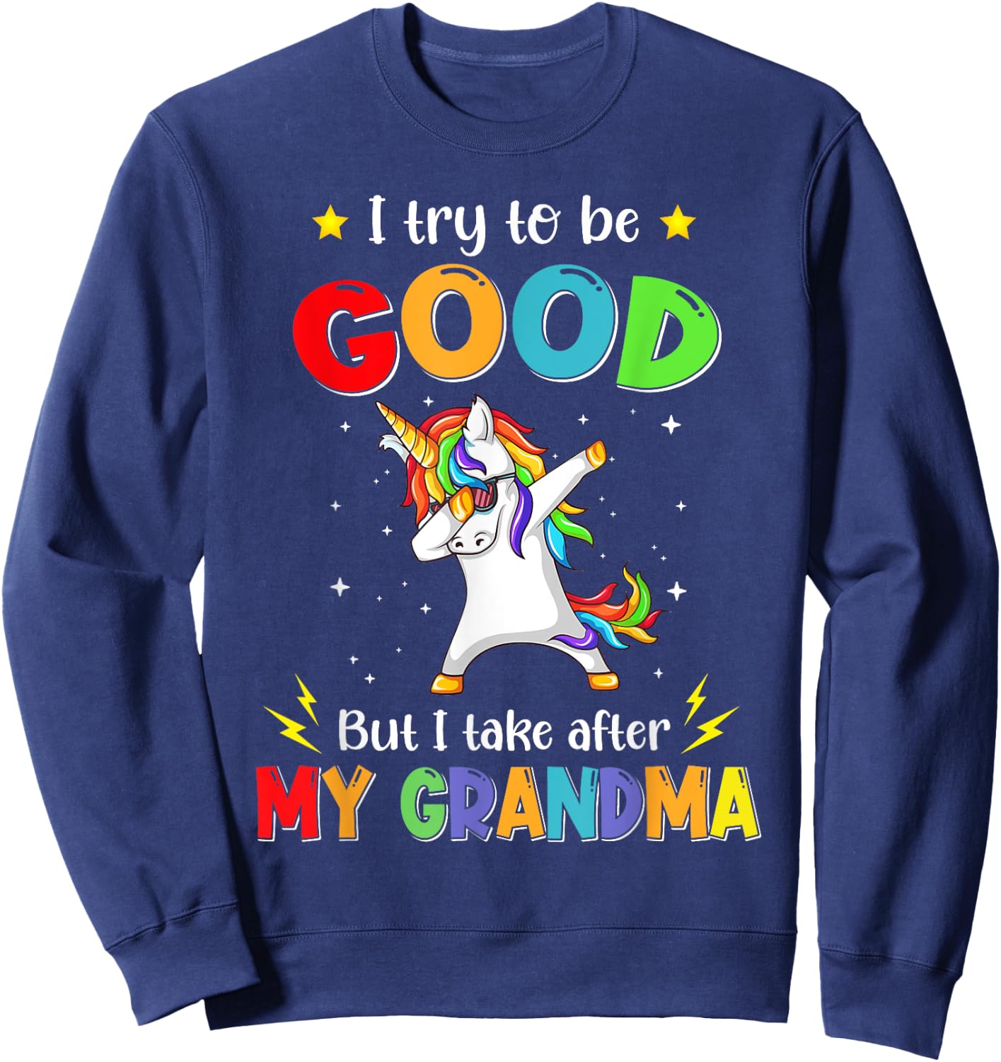 I Try To Be Good But I Take After My Grandma Unicorn Dabbing Sweatshirt - Sweatshirt | Navy