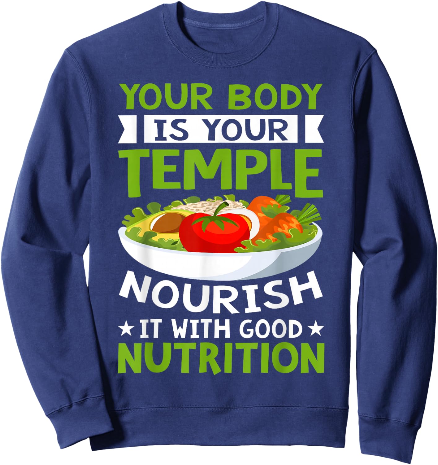 Your Body Is Your Temple Nourish It With Good Nutrition Sweatshirt - Sweatshirt | Navy